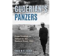 Guderian's Panzers: From Triumph to Defeat on the Eastern Front 1941