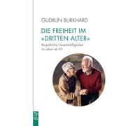 Gudrun Burkhard Die Freiheit im »Dritten Alter«: Biografische Gesetz (Tascabile)