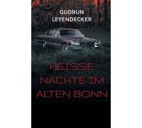 Gudrun Leyendecker Heiße Nächte im alten Bonn (Tascabile)