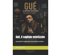 Gué, Il capitale estetizzato: Lusso, potere e trasgressione nella società del consumo: 8