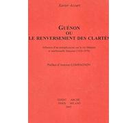 Guènon ou Le Renversement des clartés. Influence d'un métaphysicien sur la vie l