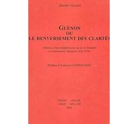 Guénon ou le renversement des clartés. Influence d'un métaphysicien sur la vie littéraire et intellectuelle française (1920-1970)