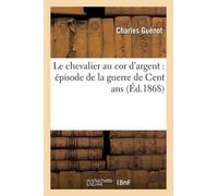 Guenot-C Le Chevalier Au Cor d'Argent: Épisode de la Guerre de Cent (Tascabile)
