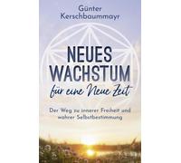 Günter Kerschba Neues Wachstum für eine Neue Zeit: Der Weg zu (Copertina rigida)