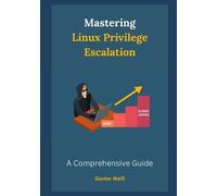Günter Weiß Mastering Linux Privilege Escalation (Tascabile)