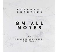 Günther, Eckhardt - On All Notes (17 Preludes and Fugues for Piano)