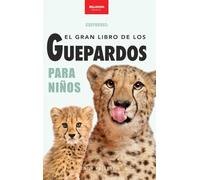 Guepardos El Gran Libro de los Guepardos para Niños: 100+ datos con fotos y quiz (8-12 años): 6