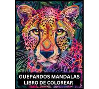 Guepardos Mandalas Libro De Colorear: Libro de colorear para adultos con diseños de guepardo mandala para aliviar el estrés y relajarse | para ... hombres y mujeres: gran idea para un regalo