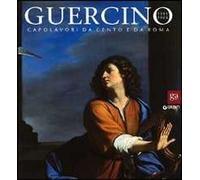 Guercino 1591-1666. Capolavori da Cento e da Roma. Catalogo della mostra (Roma, 16 dicembre 2011-29 aprile 2012). Ediz. illustrata