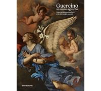 Guercino un nuovo sguardo. Opere provenienti da Forlì e da altri luoghi nascosti. Ediz. illustrata