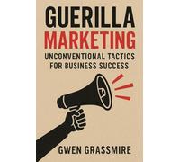 Guerilla Marketing: Unconventional Tactics for Business Success