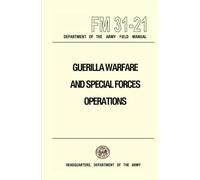 GUERILLA WARFARE AND SPECIAL FORCES OPERATIONS: FM 31-21