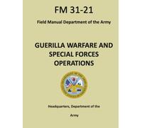 GUERILLA WARFARE AND SPECIAL FORCES OPERATIONS: FM 31-21