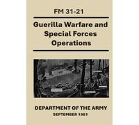 Guerilla Warfare and Special Forces Operations: FM 31-21. September 1961