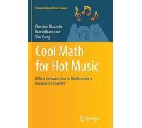 Guerino Mazzola Maria Mannone Yan Pang Cool Math for Hot Music (Tascabile)