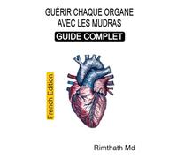 Guérir chaque organe avec les mudras : Guide complet: French Edition