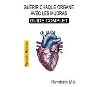 Guérir chaque organe avec les mudras : Guide complet: French Edition