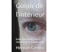 Guérir de l'intérieur: Guide émotionnel pour se remettre d'une maladie grave