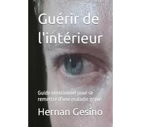 Guérir de l'intérieur: Guide émotionnel pour se remettre d'une maladie grave