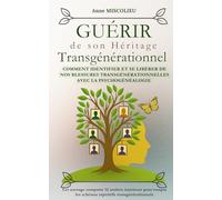 Guérir de son héritage transgénérationnel: Comment identifier et se libérer de nos blessures transgénérationnelles
