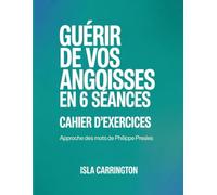 Guerir De Vos Angoisses En 6 Seances Cahier d'exercices: Approche des mots de Philippe Presles