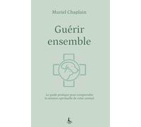 Guérir ensemble: Le guide pratique pour comprendre la mission spirituelle de votre animal