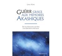 Guérir grâce aux mémoires akashiques: De nos blessures sacrées à la libération intérieure