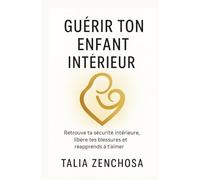 Guérir ton enfant intérieur: Retrouve ta sécurité intérieure, libère tes blessures et réapprends à t’aimer Guérir ton enfant intérieur, c’est enfin te retrouver. Et tu mérites cette paix.