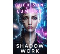 Guérison et lumière, Un outil puissant et unique de transformation émotionnelle intérieure,: des récits inspirés de VRAIES séances de magnétisme, en COULEURS et nourris par le Shadow Work