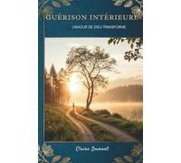 Guérison Intérieure: L’Amour De Dieu Transforme