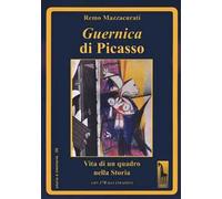 Guernica di Picasso. Vita di un quadro nella storia. Ediz. illustrata