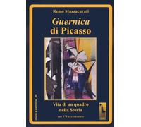 Guernica di Picasso. Vita di un quadro nella storia. Ediz. illustrata