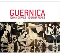 Guernica. Icona di pace. Catalogo della mostra (Roma, 18 dicembre 2017-5 gennaio 2018; Pieve di Cento, 14 gennaio-3 marzo 2018). Ediz. italiana e inglese: icona di pace = icon of peace