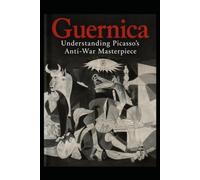 Guernica:: Understanding Picasso's Anti-War Masterpiece