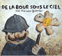 GUERNIER, FRANCOIS - DE LA BOUE SOUE LE CIEL