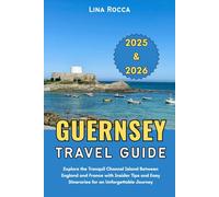 Guernsey Travel Guide 2025 & 2026: Explore the Tranquil Channel Island Between England and France with Insider Tips and Easy Itineraries for an Unforgettable Journey