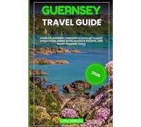 GUERNSEY TRAVEL GUIDE 2026: Navigate Guernsey Confidently with Up-to-Date Attractions, Dining Picks, Outdoor Escapes, and Smart Planning Tools