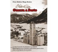 Guerra a Sesto e dintorni: Le Alpi Carniche Occidentali e la zona del Passo Montecroce Comelico nella prima guerra mondiale, con proposte di escursioni
