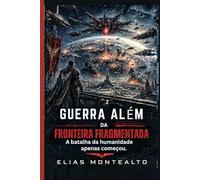 GUERRA ALÉM DA FRONTEIRA FRAGMENTADA: A batalha da humanidade apenas começou