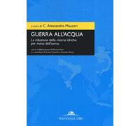 Guerra all'acqua. La riduzione delle risorse idriche per mano dell'uomo