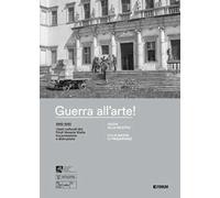 Guerra all'arte! Guida alla mostra. Villa Manin di Passariano