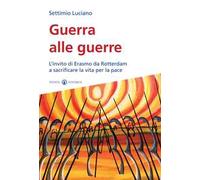 Guerra alle guerre. L'invito di Erasmo da Rotterdam a sacrificare la vita per la pace