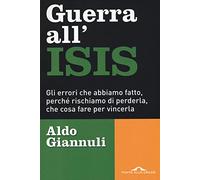 Guerra all'ISIS. Gli errori che abbiamo fatto, perché rischiamo di perderla, che cosa fare per vincerla