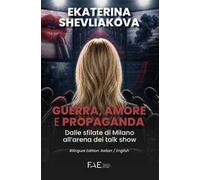 Guerra, amore e propaganda. Dalle sfilate di Milano all'arena dei talk show. Ediz. italiana e inglese