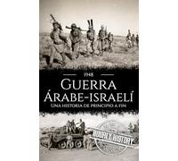 Guerra árabe-israelí de 1948: Una historia de principio a fin