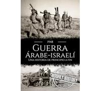 Guerra árabe-israelí de 1948: Una historia de principio a fin