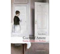 Guerra d'amore. Storia di Maria e Perlino