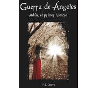 GUERRA DE ANGELES: ADAN, EL PRIMER HOMBRE