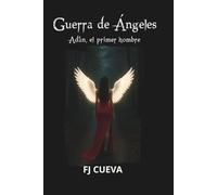 Guerra de ángeles (SEGUNDA EDICION): Adán, el primer hombre