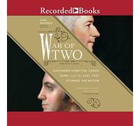 Guerra dei due: Alexander Hamilton, Aaron Burr e il duello che ha sbalordito la nazione